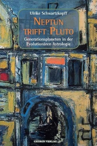Neptun trifft Pluto: Generationsplaneten in der Evolutionären Astrologie (Standardwerke der Astrologie) von Chiron Verlag